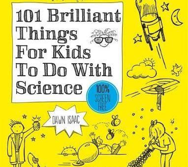 Dawn Isaac: 101 Brilliant Things For Kids to do With Science [2017] paperback Online Hot Sale